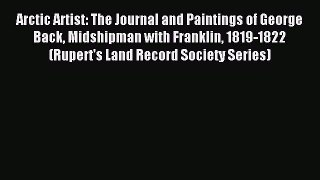 Read Arctic Artist: The Journal and Paintings of George Back Midshipman with Franklin 1819-1822