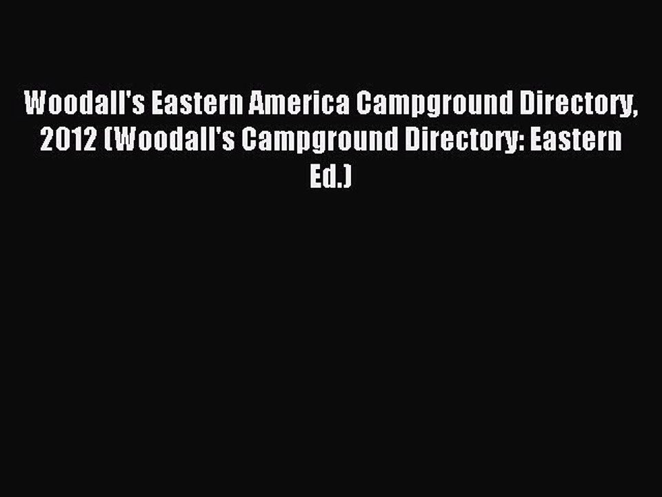 Read Woodall's Eastern America Campground Directory 2012 (Woodall's Campground Directory: Eastern