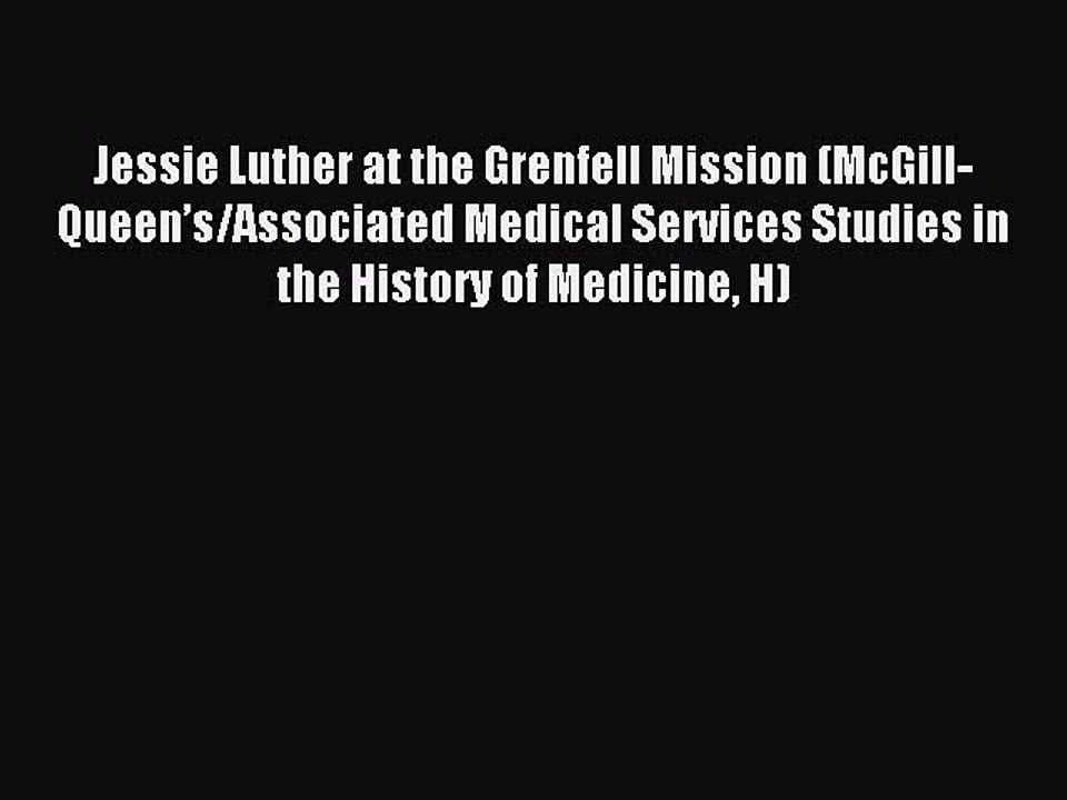 Read Jessie Luther at the Grenfell Mission (McGill-Queen’s/Associated Medical Services Studies
