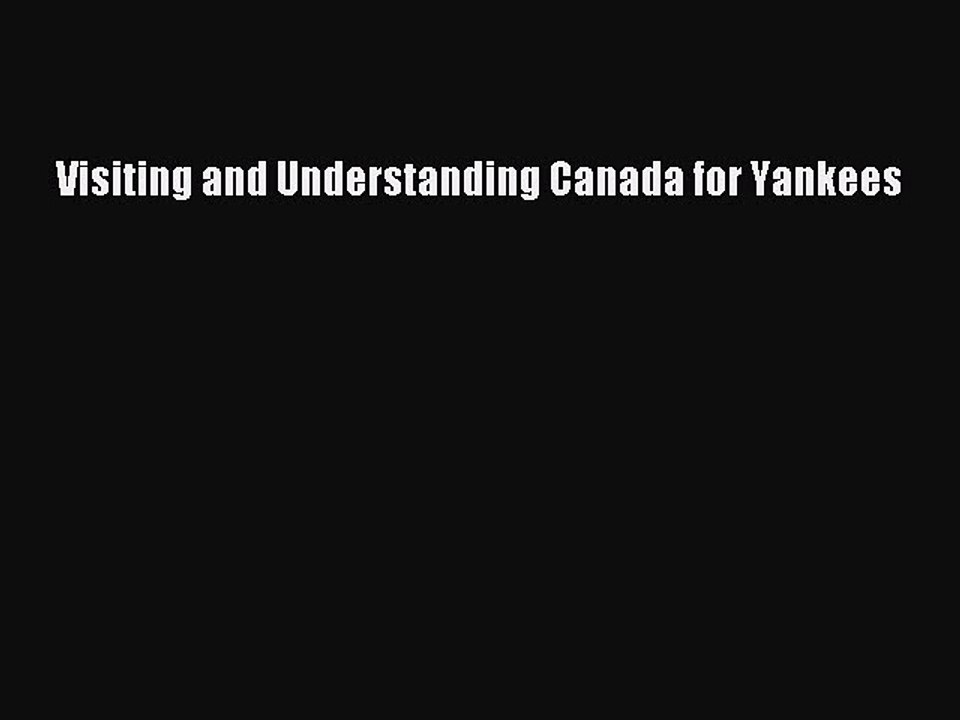 Read Visiting and Understanding Canada for Yankees Ebook Free