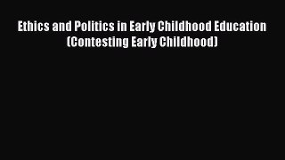 [PDF] Ethics and Politics in Early Childhood Education (Contesting Early Childhood) [Read]