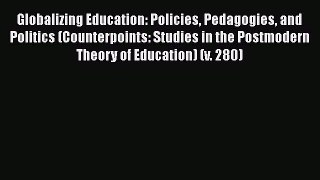 [PDF] Globalizing Education: Policies Pedagogies and Politics (Counterpoints: Studies in the