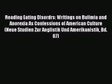 Download Reading Eating Disordrs: Writings on Bulimia and Anorexia As Confessions of American