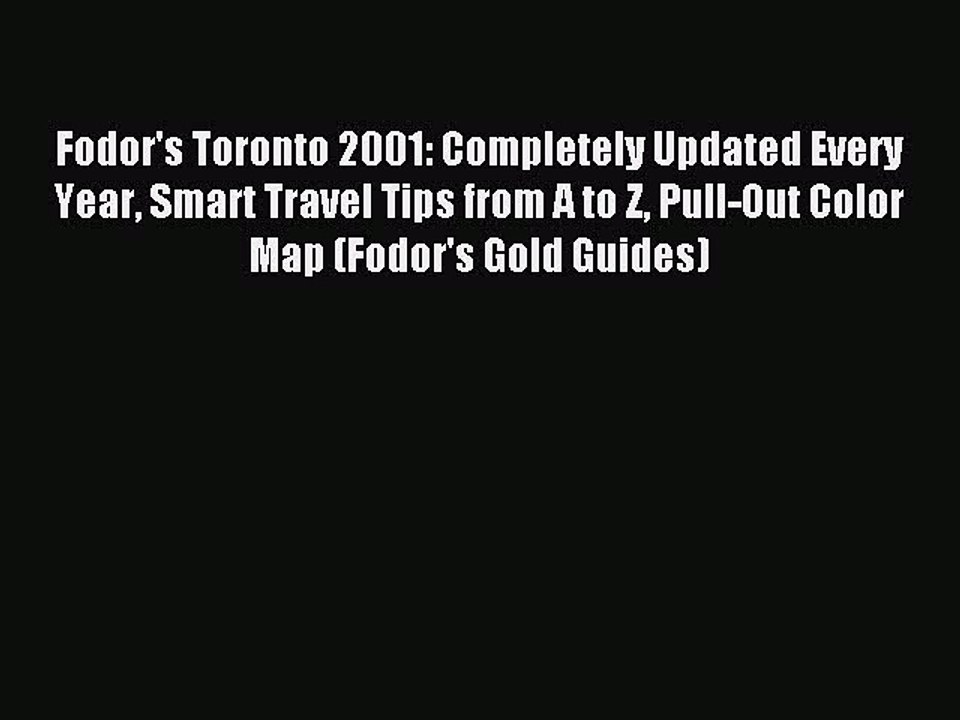 Read Fodor's Toronto 2001: Completely Updated Every Year Smart Travel Tips from A to Z Pull-Out