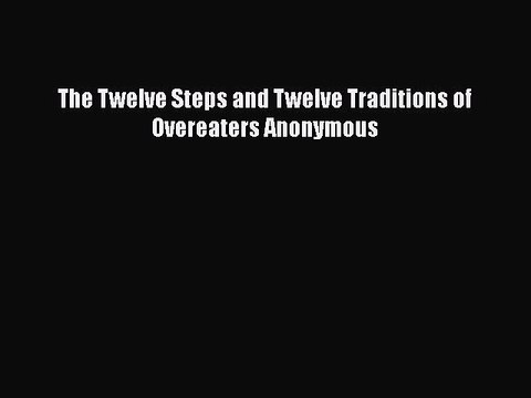 PDF The Twelve Steps and Twelve Traditions of Overeaters Anonymous Free Books