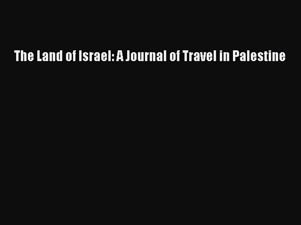 Download The Land of Israel: A Journal of Travel in Palestine Ebook Free