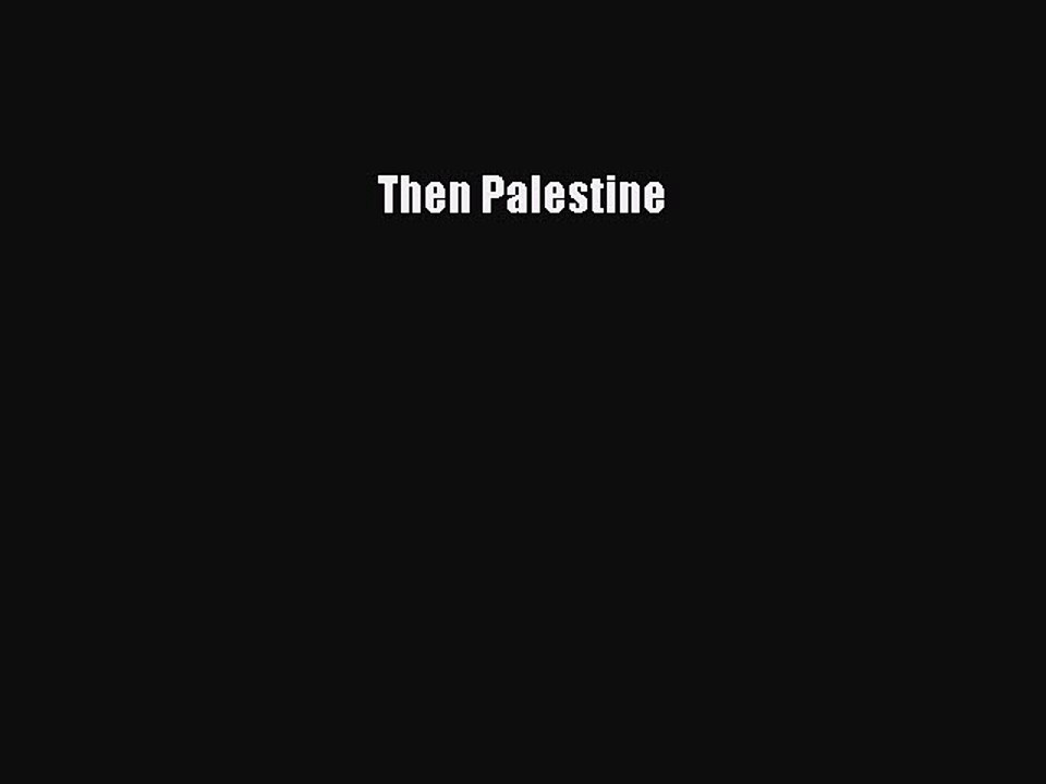 Read Then Palestine Ebook Free