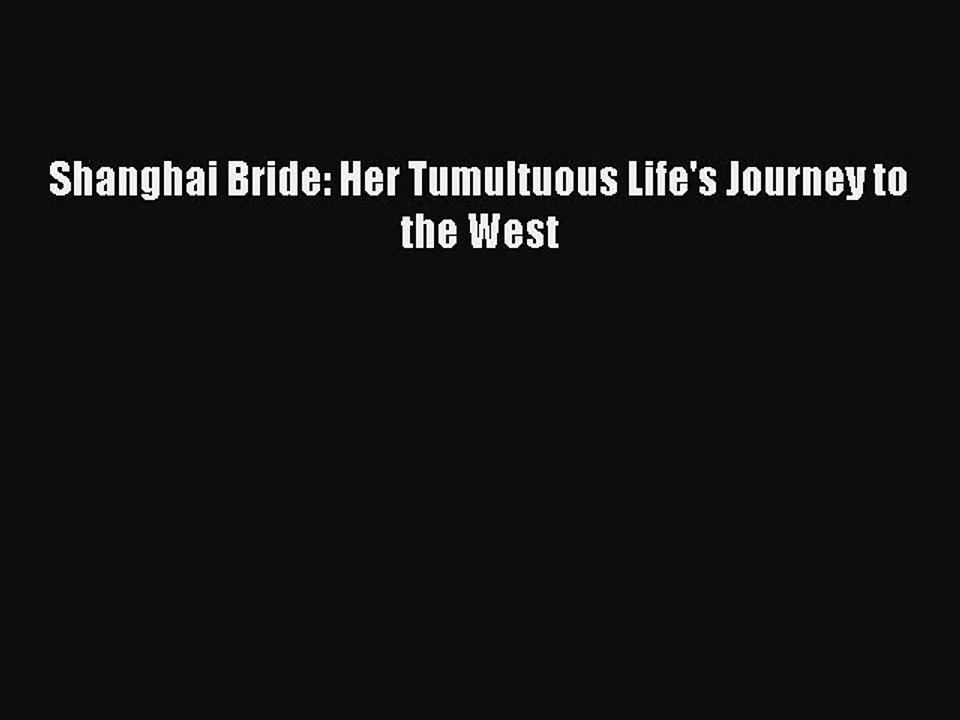 Download Shanghai Bride: Her Tumultuous Life's Journey to the West Ebook Free