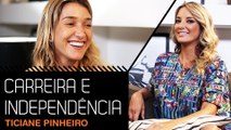 A INDEPENDÊNCIA DE CARREIRA DA TICIANE PINHEIRO
