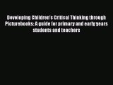 [PDF] Developing Children's Critical Thinking through Picturebooks: A guide for primary and