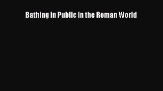Read Bathing in Public in the Roman World Ebook