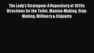 Read The Lady's Stratagem: A Repository of 1820s Directions for the Toilet Mantua-Making Stay-Making