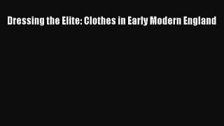 Read Dressing the Elite: Clothes in Early Modern England Ebook