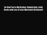 PDF So Glad You're My Brother: Simply Said...Little Books with Lots of Love (Marianne Richmond)