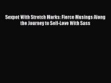 Download Sexpot With Stretch Marks: Fierce Musings Along the Journey to Self-Love With Sass