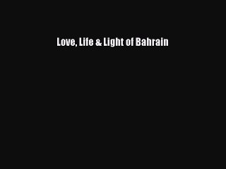 Read Love Life & Light of Bahrain Ebook Free