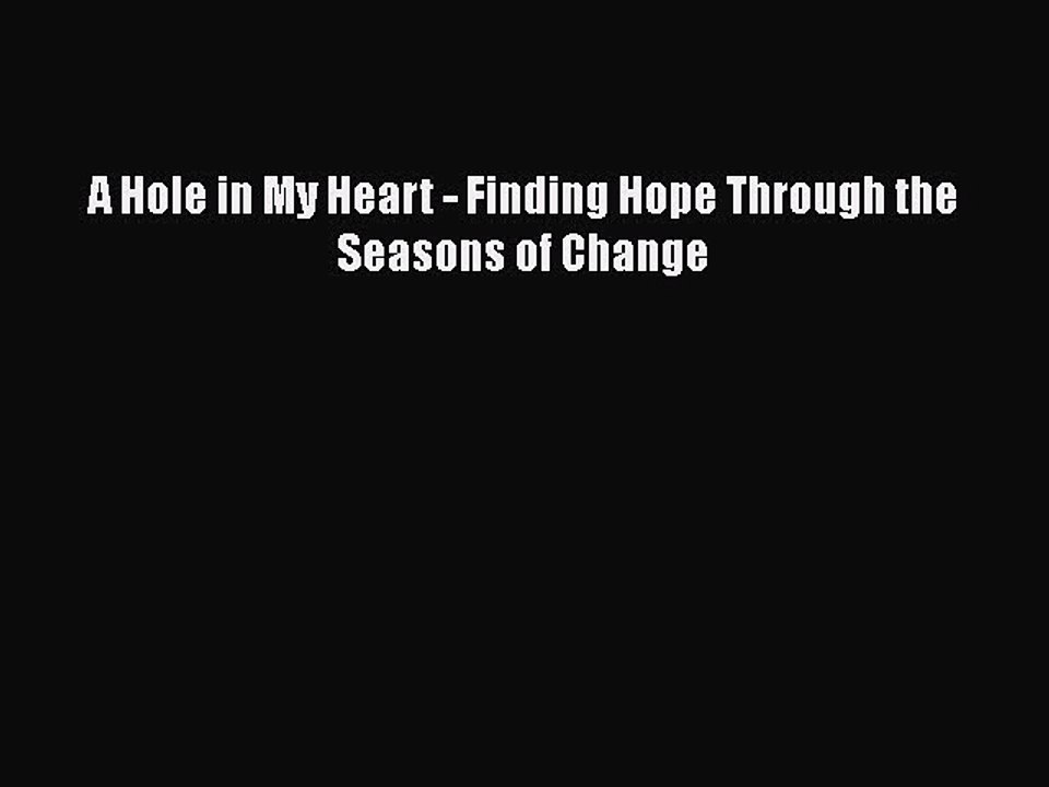 Download A Hole in My Heart - Finding Hope Through the Seasons of Change Free Books