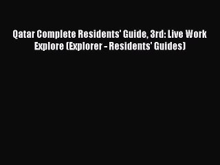 Download Qatar Complete Residents' Guide 3rd: Live Work Explore (Explorer - Residents' Guides)