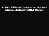 PDF Dr. Paul's TOTAL Relief The Depression Cure Book 2: Formulas that make you FEEL GOOD...Fast!
