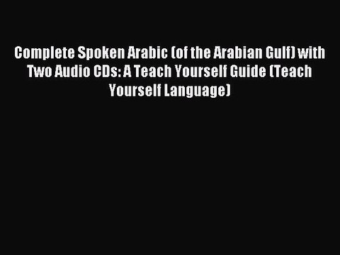 Read Complete Spoken Arabic (of the Arabian Gulf) with Two Audio CDs: A Teach Yourself Guide