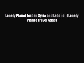 下载视频: Read Lonely Planet Jordan Syria and Lebanon (Lonely Planet Travel Atlas) Ebook Free