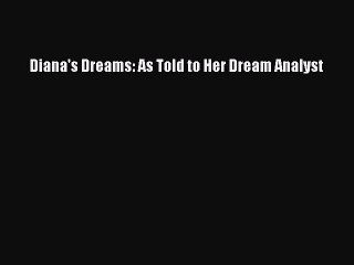 PDF Diana's Dreams: As Told to Her Dream Analyst Free Books