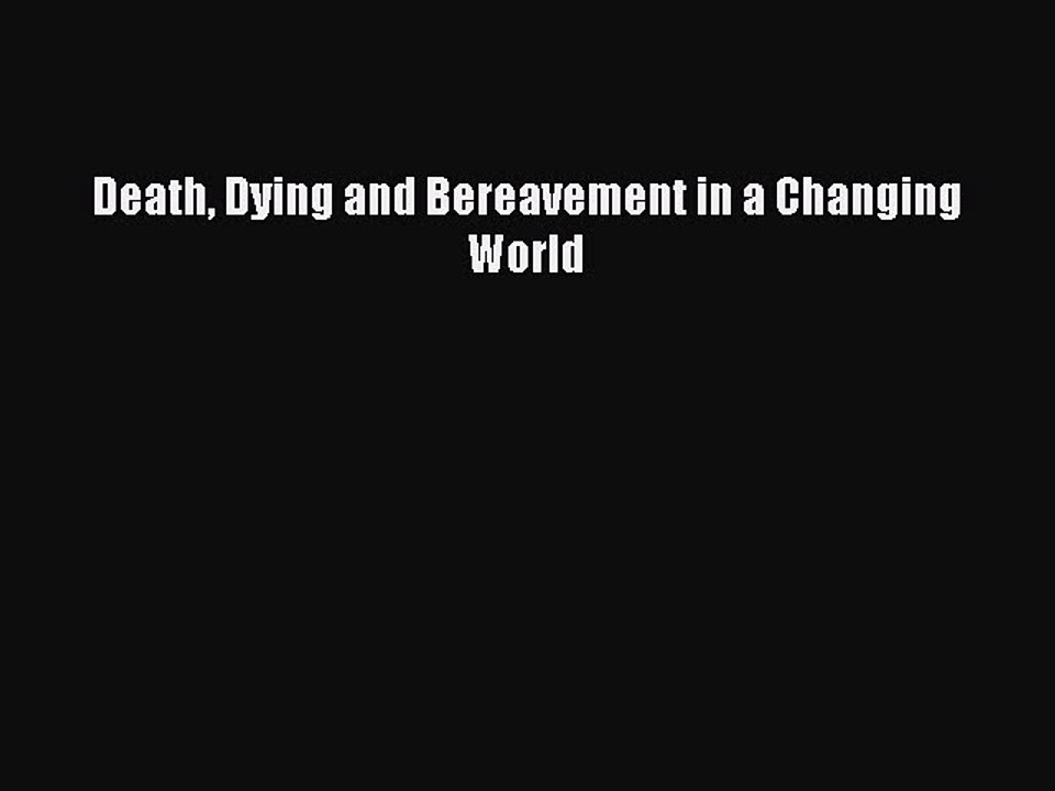 Download Death Dying and Bereavement in a Changing World  EBook