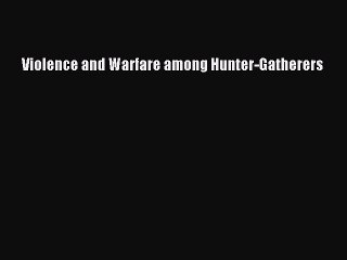 Read Violence and Warfare among Hunter-Gatherers Ebook Free