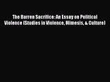 Read The Barren Sacrifice: An Essay on Political Violence (Studies in Violence Mimesis & Culture)