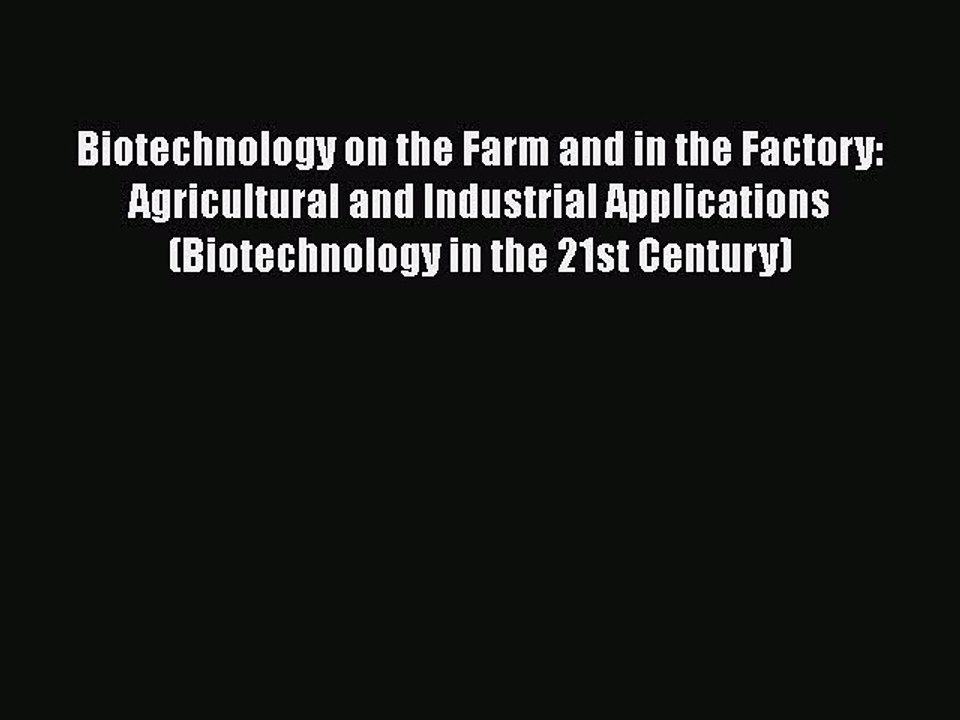 PDF Biotechnology on the Farm and in the Factory: Agricultural and Industrial Applications
