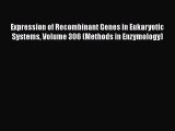 Download Expression of Recombinant Genes in Eukaryotic Systems Volume 306 (Methods in Enzymology)
