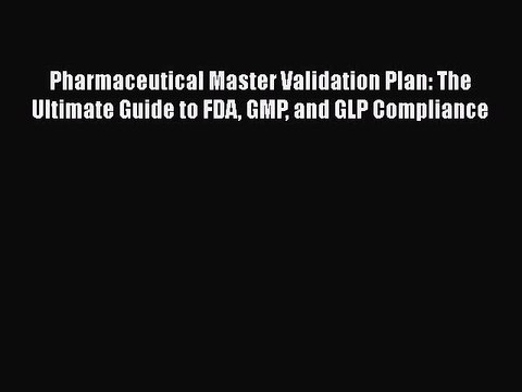 PDF Pharmaceutical Master Validation Plan: The Ultimate Guide to FDA GMP and GLP Compliance