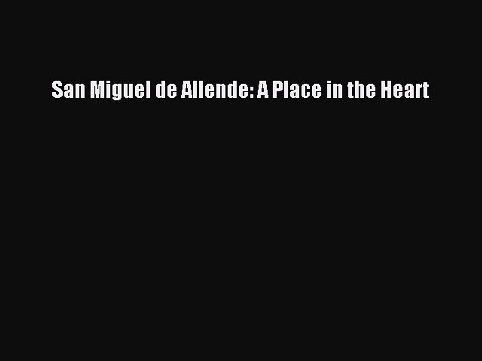 Read San Miguel de Allende: A Place in the Heart Ebook Free