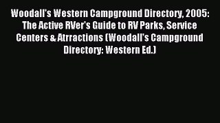 Read Woodall's Western Campground Directory 2005: The Active RVer's Guide to RV Parks Service