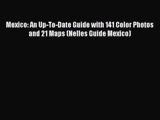 Read Mexico: An Up-To-Date Guide with 141 Color Photos and 21 Maps (Nelles Guide Mexico) Ebook