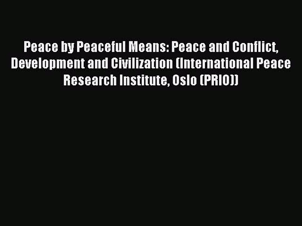 Read Peace by Peaceful Means: Peace and Conflict Development and Civilization (International