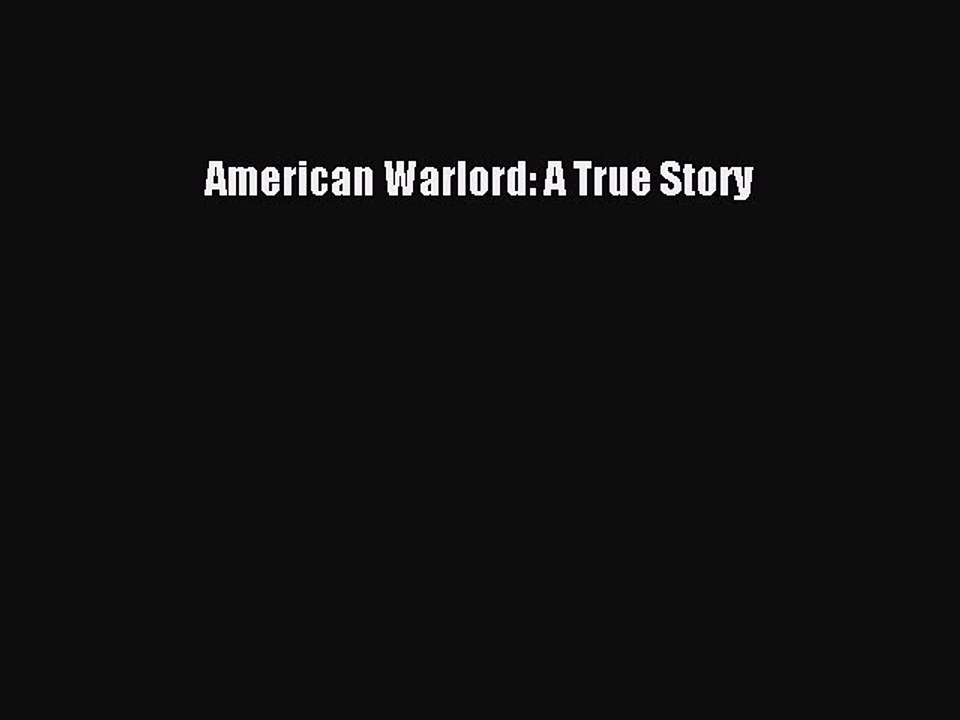 Read American Warlord: A True Story Ebook Free
