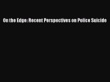 Read On the Edge: Recent Perspectives on Police Suicide Ebook Free