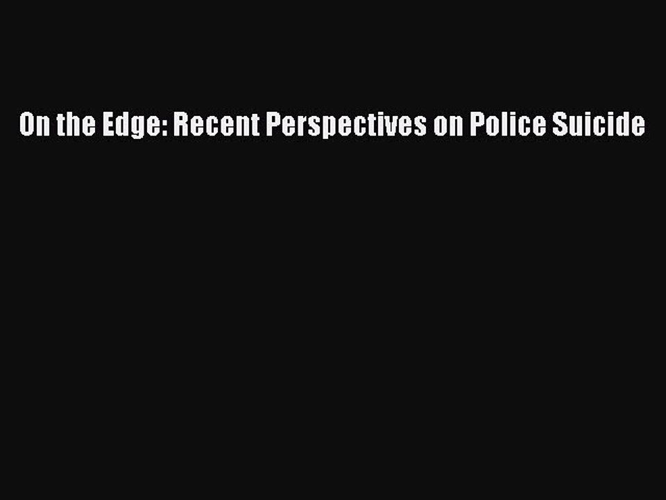 Read On the Edge: Recent Perspectives on Police Suicide Ebook Free