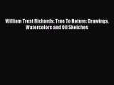 Download William Trost Richards: True To Nature: Drawings Watercolors and Oil Sketches Free