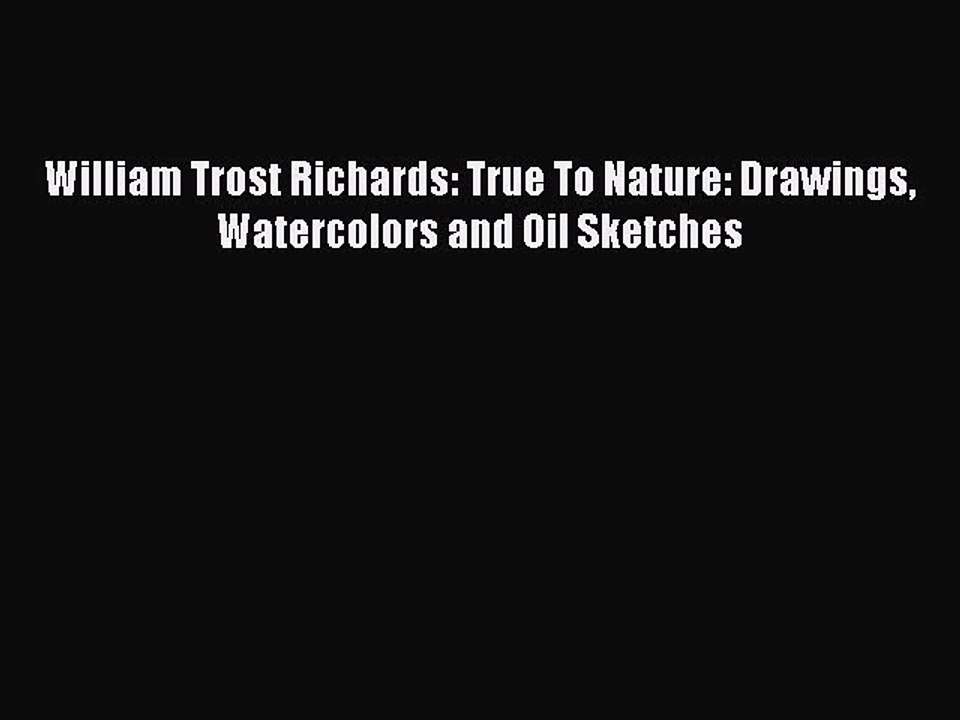 Download William Trost Richards: True To Nature: Drawings Watercolors and Oil Sketches Free