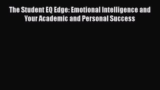 [PDF] The Student EQ Edge: Emotional Intelligence and Your Academic and Personal Success [Download]