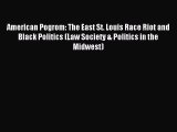 Read American Pogrom: The East St. Louis Race Riot and Black Politics (Law Society & Politics