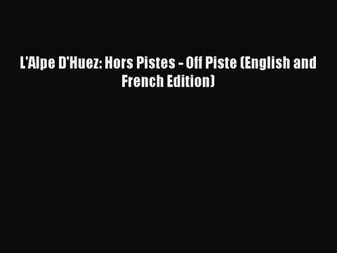 Read L'Alpe D'Huez: Hors Pistes - Off Piste (English and French Edition) Ebook Free