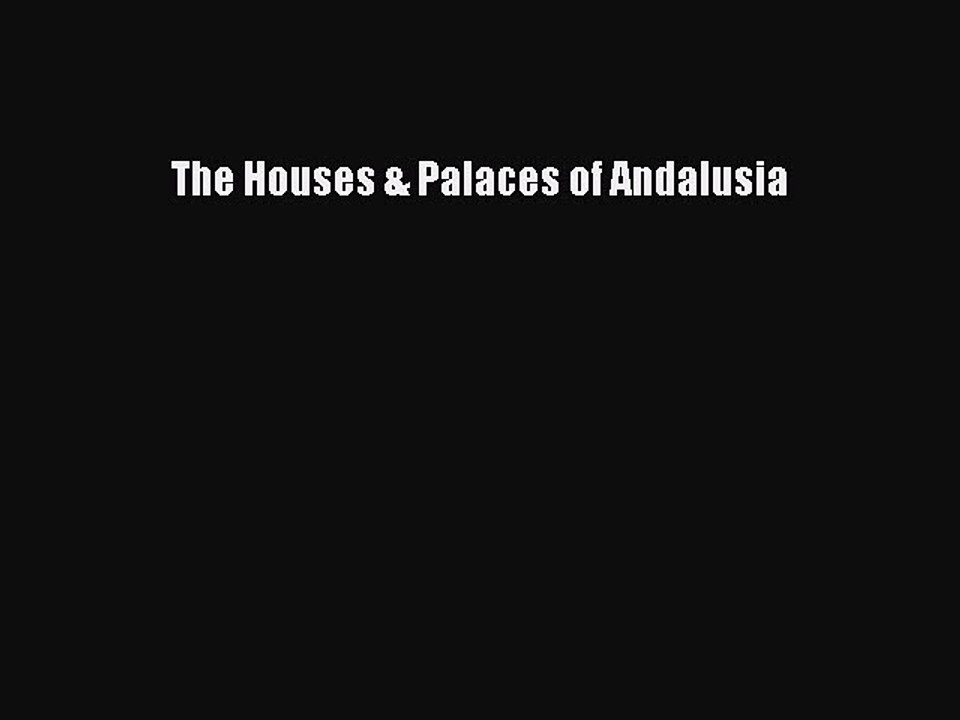 Read The Houses & Palaces of Andalusia Ebook Free