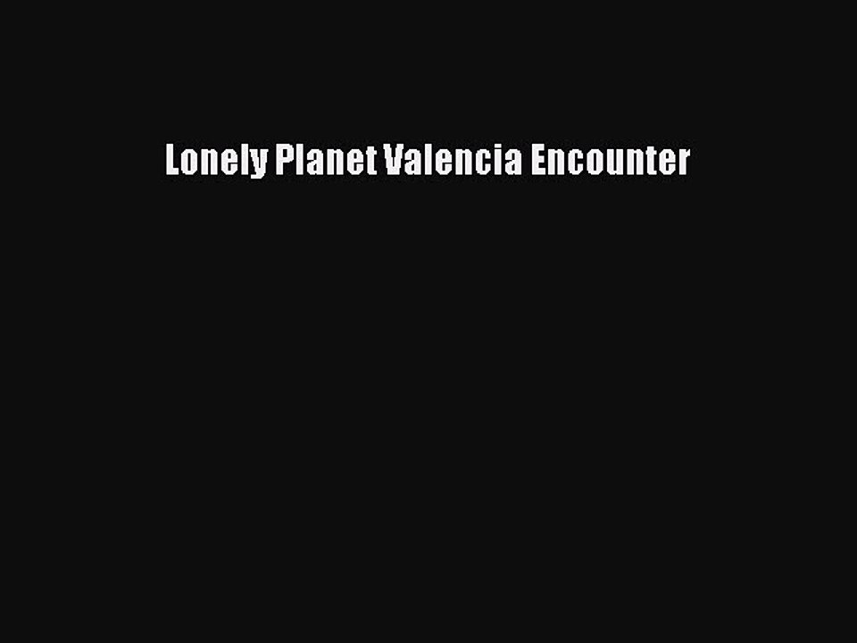 Read Lonely Planet Valencia Encounter Ebook Free