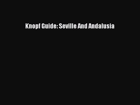 Read Knopf Guide: Seville And Andalusia Ebook Free