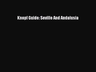 Read Knopf Guide: Seville And Andalusia Ebook Free