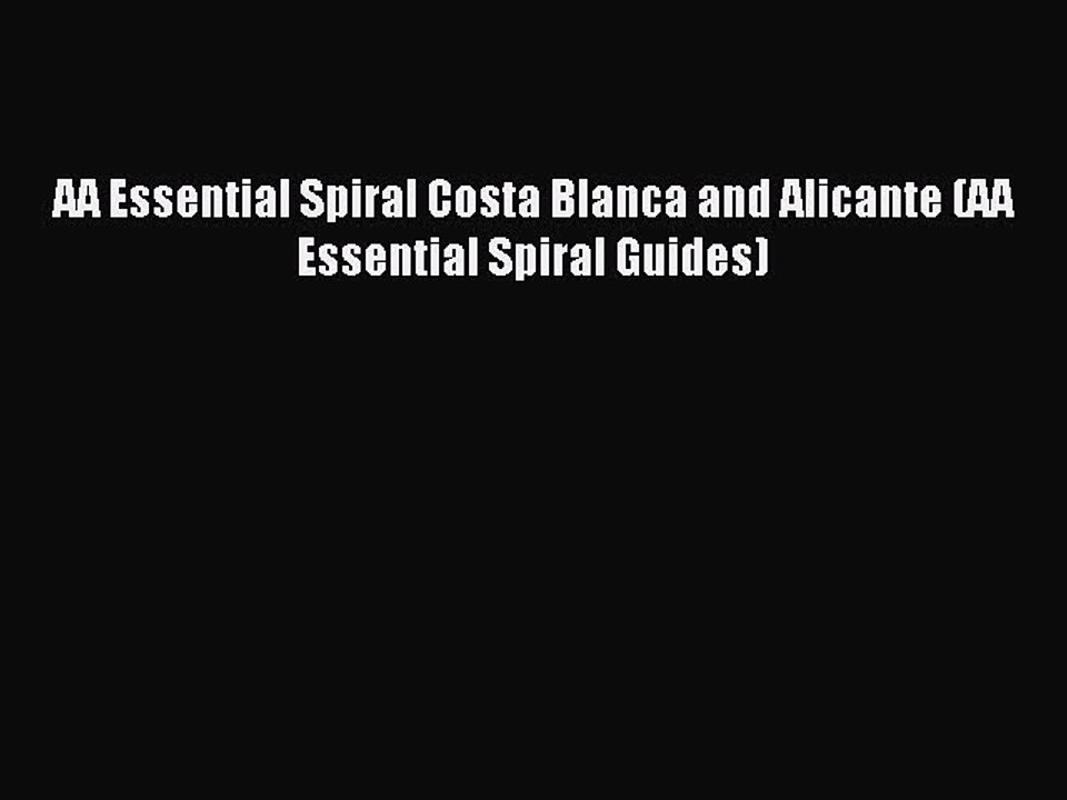 Read AA Essential Spiral Costa Blanca and Alicante (AA Essential Spiral Guides) Ebook Free