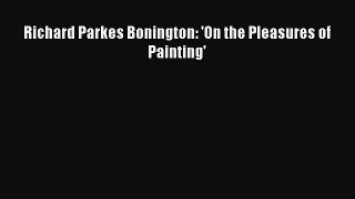 Download Richard Parkes Bonington: 'On the Pleasures of Painting' Free Books